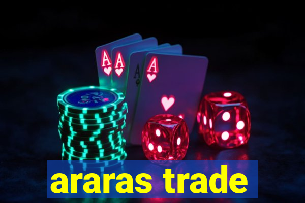 araras trade